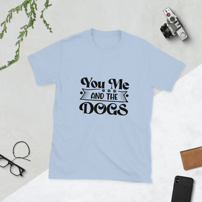 Camiseta Unisex “You, Me and the Dogs” – Diseño Exclusivo para Amantes de Perros - EliteMascotas